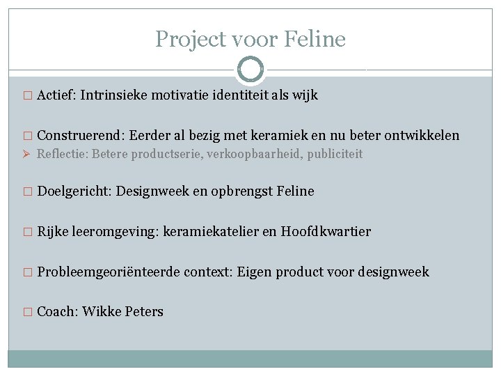 Project voor Feline � Actief: Intrinsieke motivatie identiteit als wijk � Construerend: Eerder al