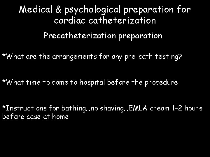 Medical & psychological preparation for cardiac catheterization Precatheterization preparation *What are the arrangements for