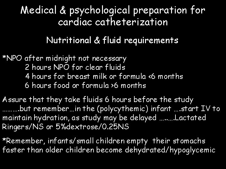 Medical & psychological preparation for cardiac catheterization Nutritional & fluid requirements *NPO after midnight