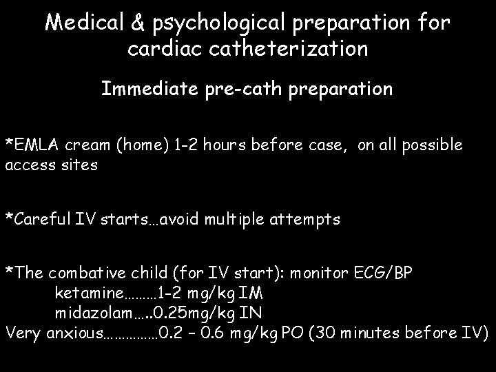Medical & psychological preparation for cardiac catheterization Immediate pre-cath preparation *EMLA cream (home) 1