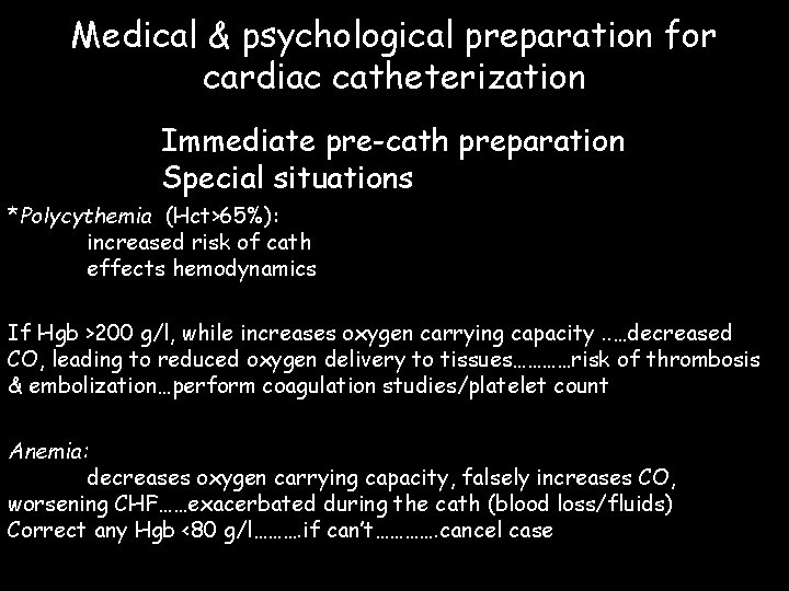Medical & psychological preparation for cardiac catheterization Immediate pre-cath preparation Special situations *Polycythemia (Hct>65%):