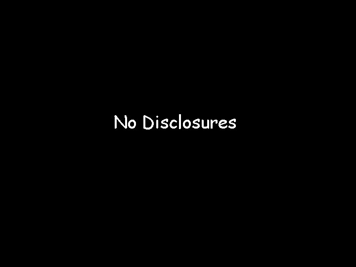 No Disclosures 