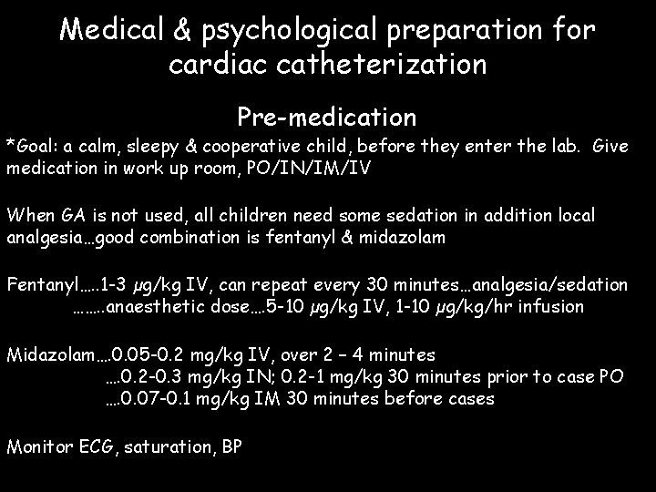 Medical & psychological preparation for cardiac catheterization Pre-medication *Goal: a calm, sleepy & cooperative
