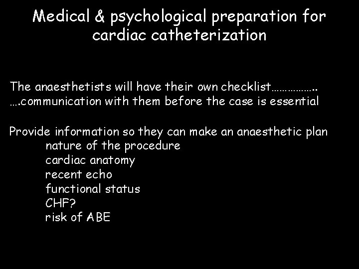 Medical & psychological preparation for cardiac catheterization The anaesthetists will have their own checklist…………….