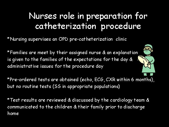 Nurses role in preparation for catheterization procedure *Nursing supervises an OPD pre-catheterization clinic *Families