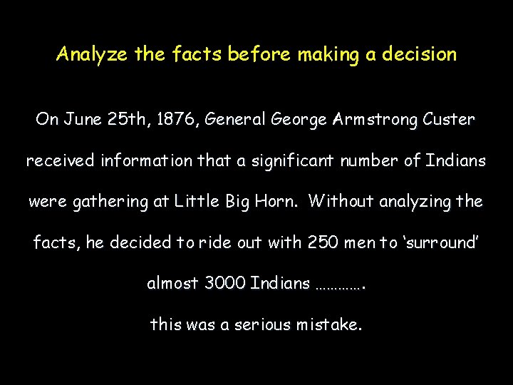 Analyze the facts before making a decision On June 25 th, 1876, General George