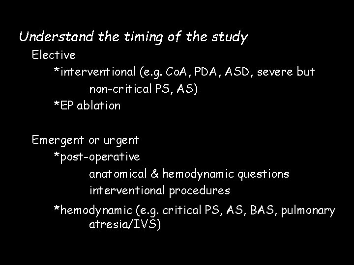 Understand the timing of the study Elective *interventional (e. g. Co. A, PDA, ASD,