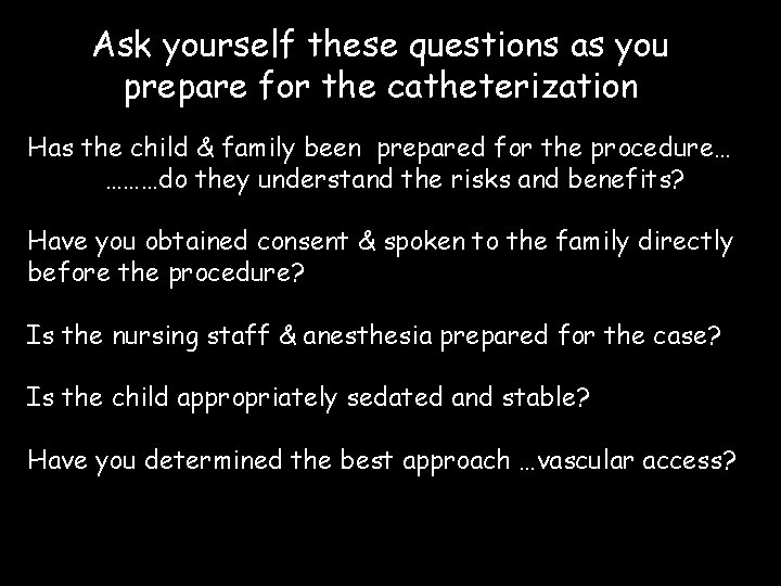 Ask yourself these questions as you prepare for the catheterization Has the child &