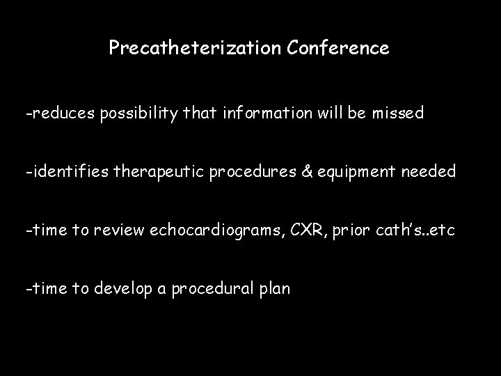 Precatheterization Conference -reduces possibility that information will be missed -identifies therapeutic procedures & equipment