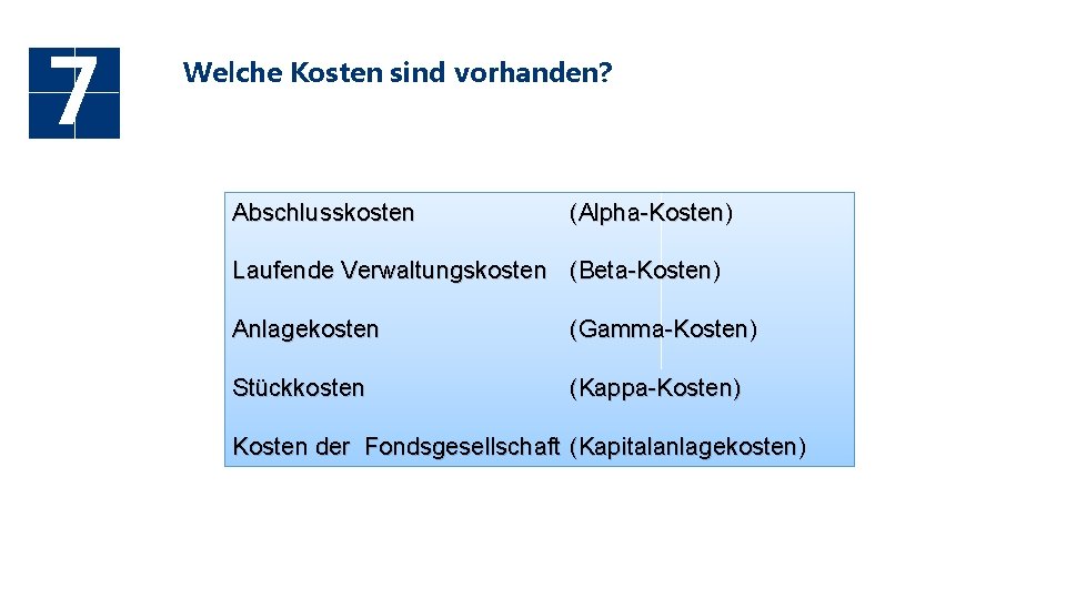 7 Welche Kosten sind vorhanden? Abschlusskosten (Alpha-Kosten) Laufende Verwaltungskosten (Beta-Kosten) Anlagekosten (Gamma-Kosten) Stückkosten (Kappa-Kosten)