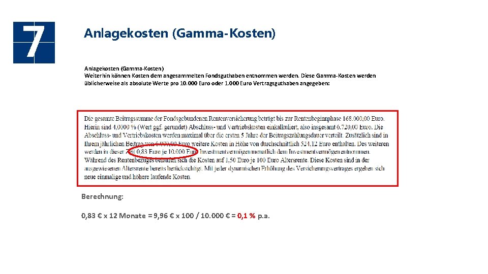 7 Anlagekosten (Gamma-Kosten) Weiterhin können Kosten dem angesammelten Fondsguthaben entnommen werden. Diese Gamma-Kosten werden