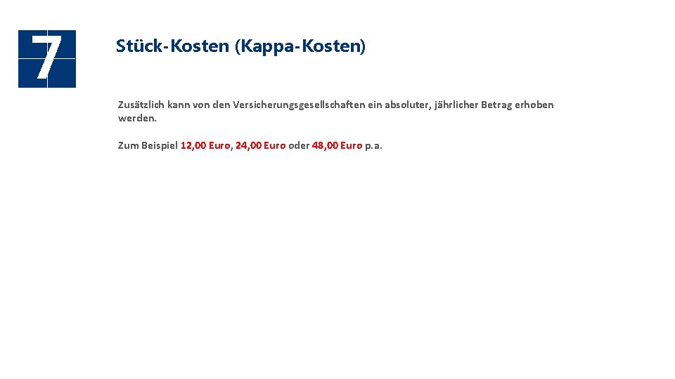 7 Stück-Kosten (Kappa-Kosten) Zusätzlich kann von den Versicherungsgesellschaften ein absoluter, jährlicher Betrag erhoben werden.