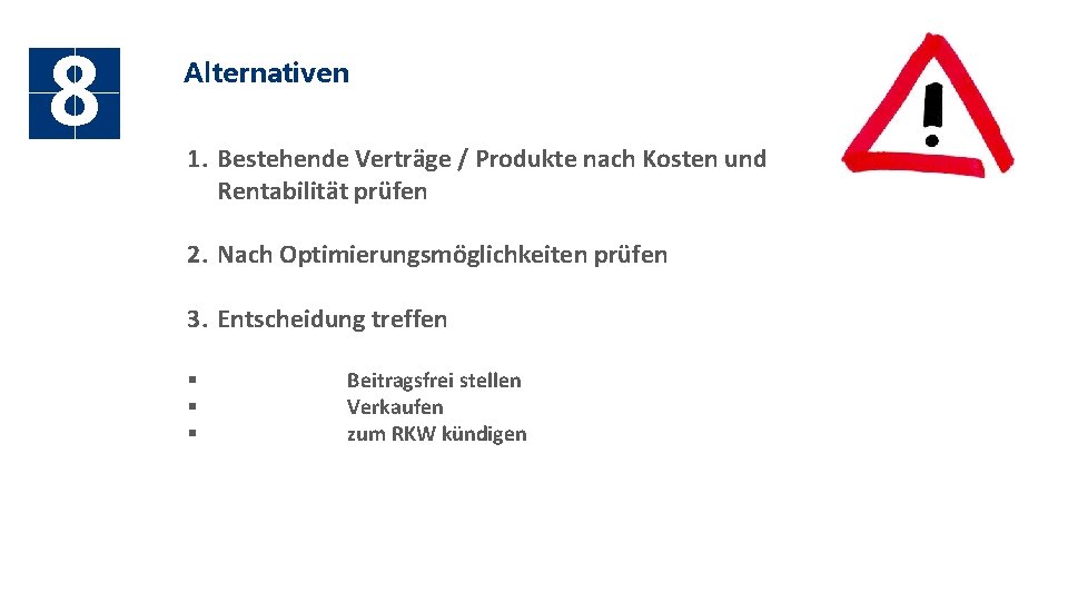 8 Alternativen 1. Bestehende Verträge / Produkte nach Kosten und Rentabilität prüfen 2. Nach