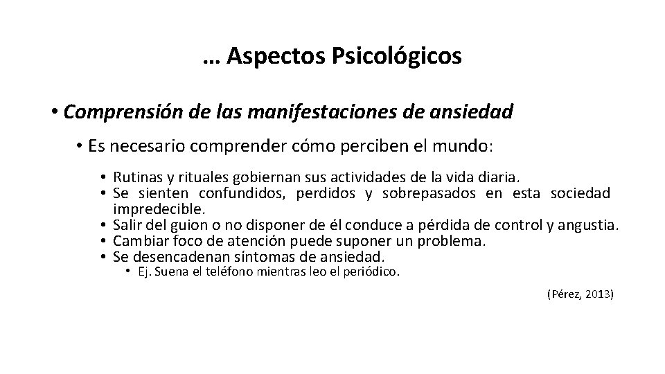 … Aspectos Psicológicos • Comprensión de las manifestaciones de ansiedad • Es necesario comprender