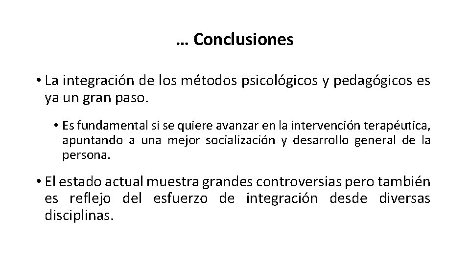 … Conclusiones • La integración de los métodos psicológicos y pedagógicos es ya un