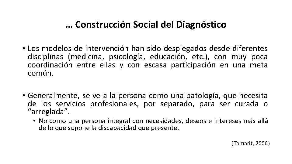 … Construcción Social del Diagnóstico • Los modelos de intervención han sido desplegados desde