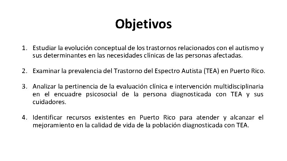 Objetivos 1. Estudiar la evolución conceptual de los trastornos relacionados con el autismo y