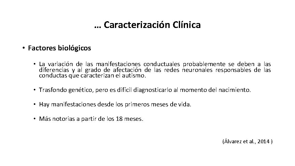… Caracterización Clínica • Factores biológicos • La variación de las manifestaciones conductuales probablemente