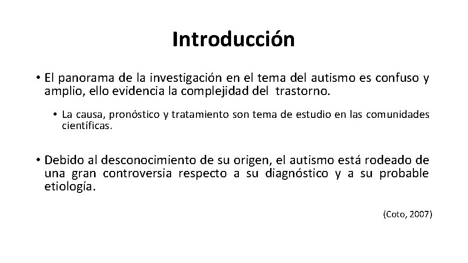 Introducción • El panorama de la investigación en el tema del autismo es confuso