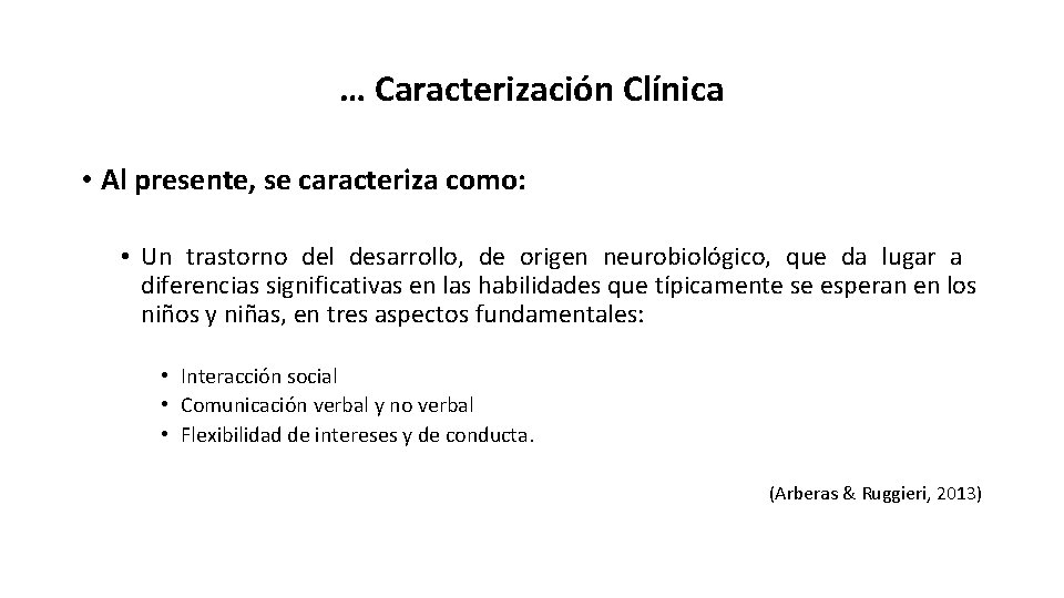 … Caracterización Clínica • Al presente, se caracteriza como: • Un trastorno del desarrollo,