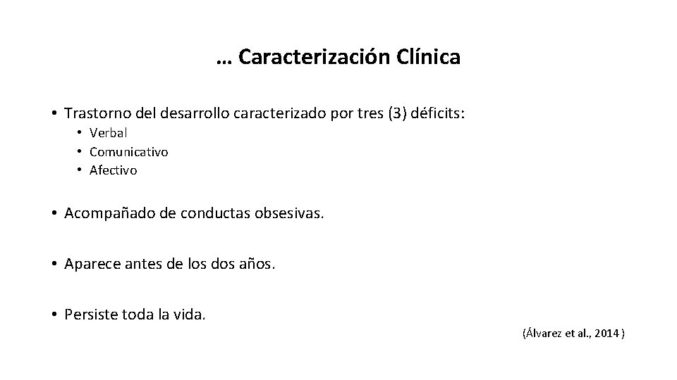 … Caracterización Clínica • Trastorno del desarrollo caracterizado por tres (3) déficits: • Verbal