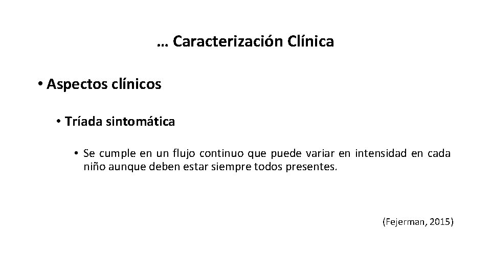 … Caracterización Clínica • Aspectos clínicos • Tríada sintomática • Se cumple en un