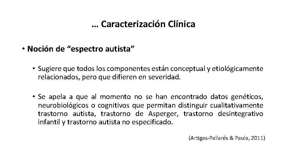… Caracterización Clínica • Noción de “espectro autista” • Sugiere que todos los componentes