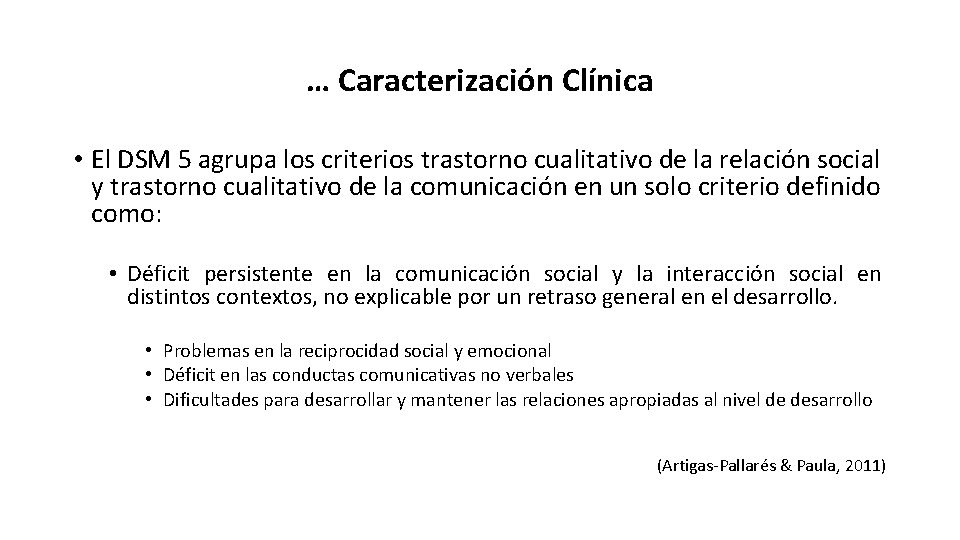 … Caracterización Clínica • El DSM 5 agrupa los criterios trastorno cualitativo de la