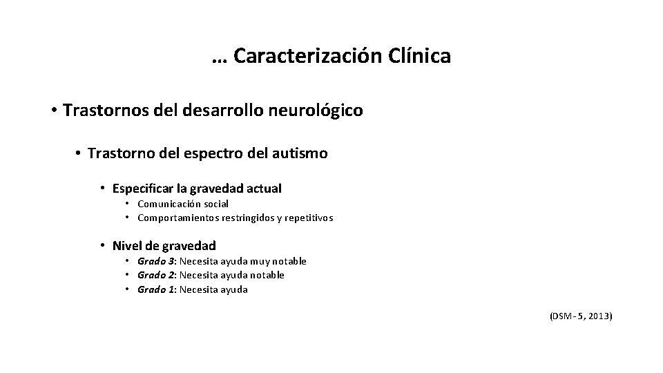 … Caracterización Clínica • Trastornos del desarrollo neurológico • Trastorno del espectro del autismo