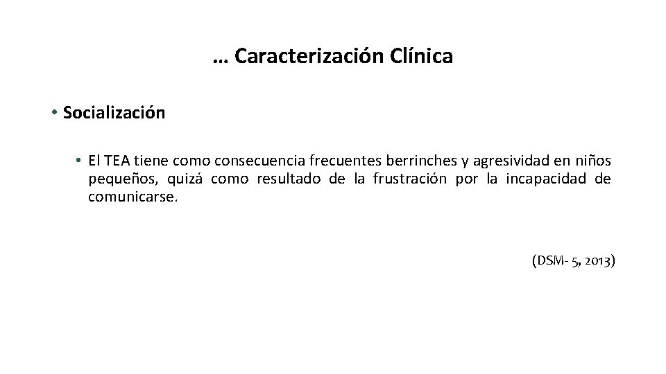 … Caracterización Clínica • Socialización • El TEA tiene como consecuencia frecuentes berrinches y