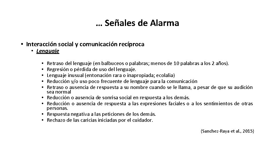 … Señales de Alarma • Interacción social y comunicación recíproca • Lenguaje • •