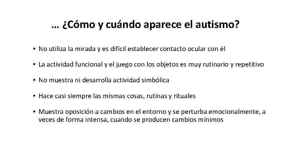 … ¿Cómo y cuándo aparece el autismo? • No utiliza la mirada y es