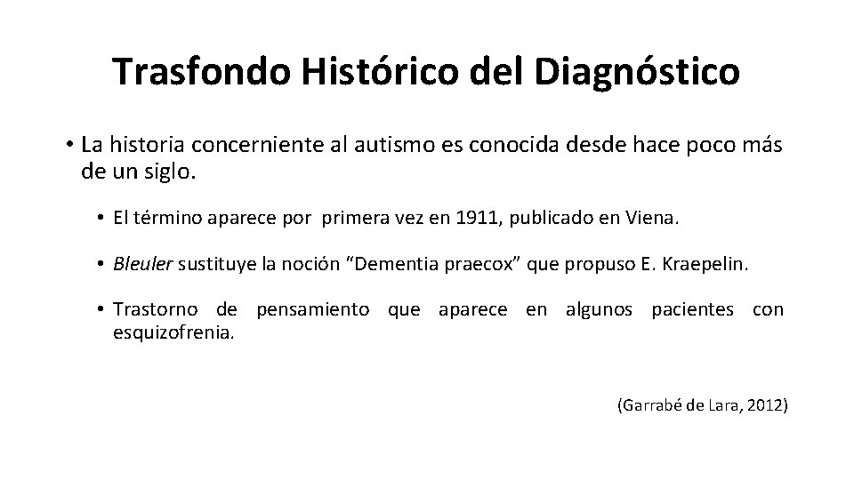 Trasfondo Histórico del Diagnóstico • La historia concerniente al autismo es conocida desde hace