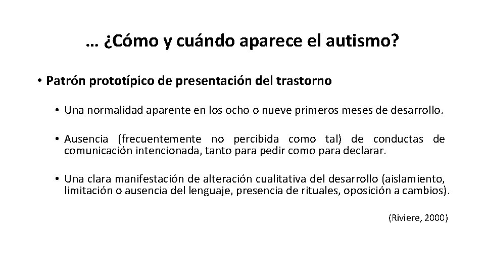 … ¿Cómo y cuándo aparece el autismo? • Patrón prototípico de presentación del trastorno