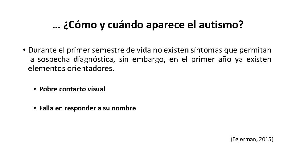 … ¿Cómo y cuándo aparece el autismo? • Durante el primer semestre de vida