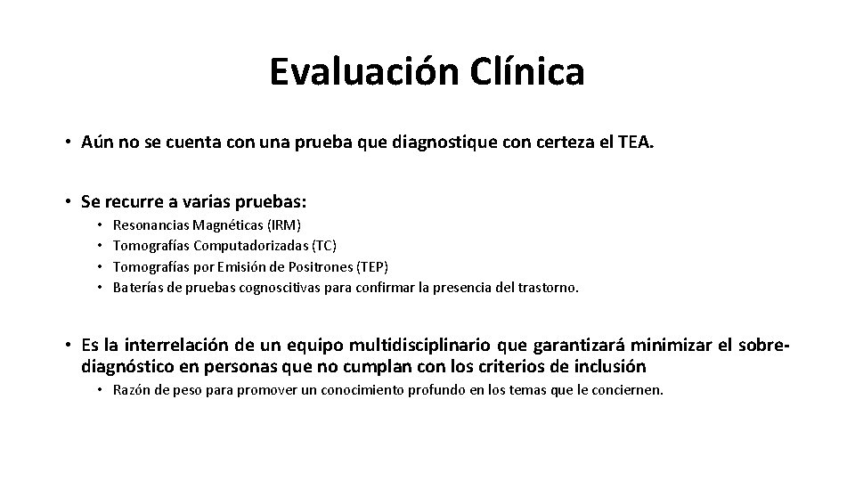 Evaluación Clínica • Aún no se cuenta con una prueba que diagnostique con certeza