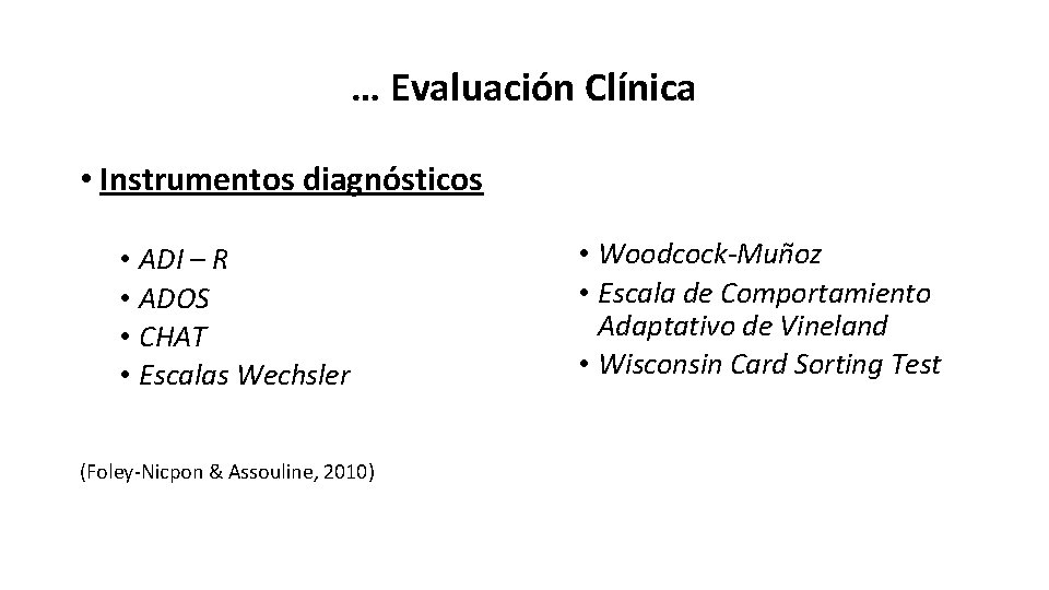 … Evaluación Clínica • Instrumentos diagnósticos • ADI – R • ADOS • CHAT