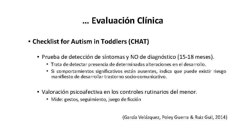 … Evaluación Clínica • Checklist for Autism in Toddlers (CHAT) • Prueba de detección