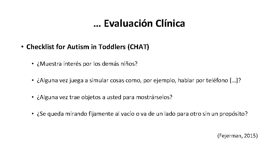 … Evaluación Clínica • Checklist for Autism in Toddlers (CHAT) • ¿Muestra interés por