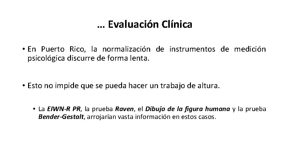 … Evaluación Clínica • En Puerto Rico, la normalización de instrumentos de medición psicológica