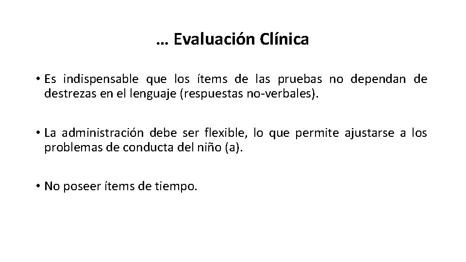 … Evaluación Clínica • Es indispensable que los ítems de las pruebas no dependan