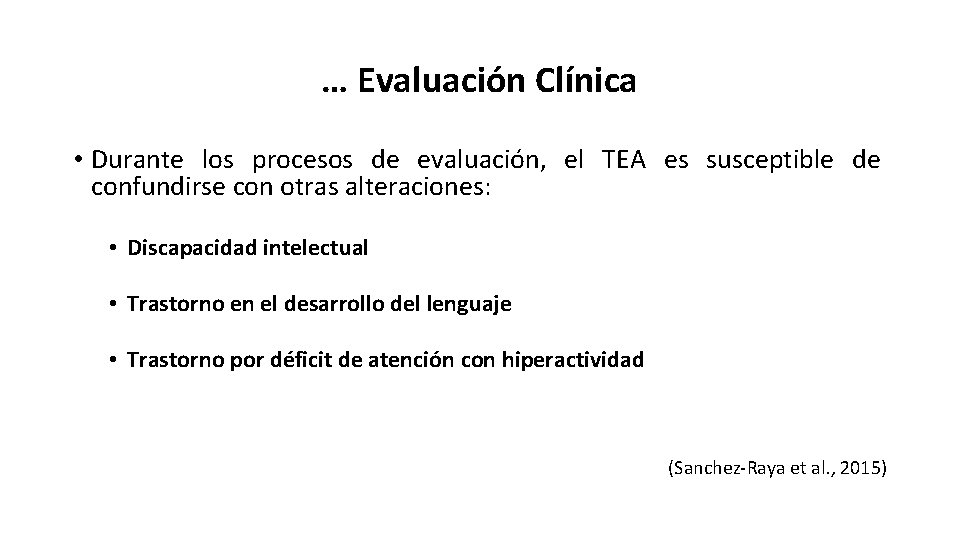 … Evaluación Clínica • Durante los procesos de evaluación, el TEA es susceptible de