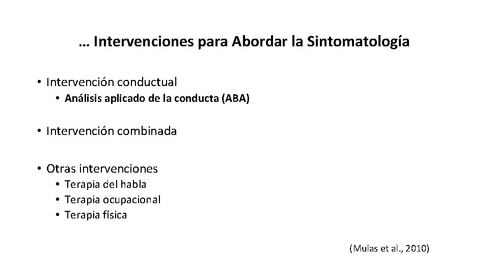 … Intervenciones para Abordar la Sintomatología • Intervención conductual • Análisis aplicado de la