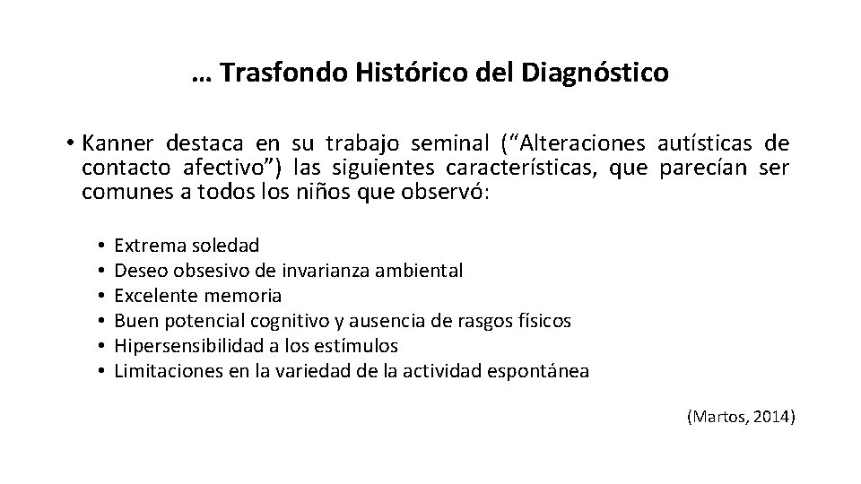 … Trasfondo Histórico del Diagnóstico • Kanner destaca en su trabajo seminal (“Alteraciones autísticas