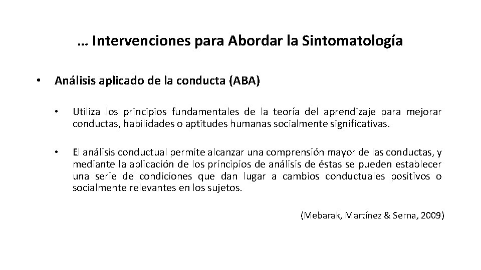 … Intervenciones para Abordar la Sintomatología • Análisis aplicado de la conducta (ABA) •