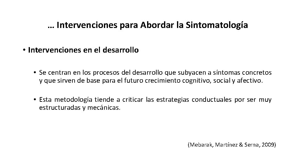 … Intervenciones para Abordar la Sintomatología • Intervenciones en el desarrollo • Se centran