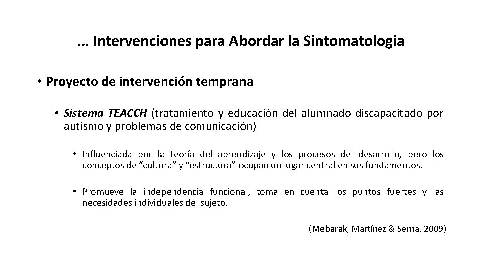 … Intervenciones para Abordar la Sintomatología • Proyecto de intervención temprana • Sistema TEACCH