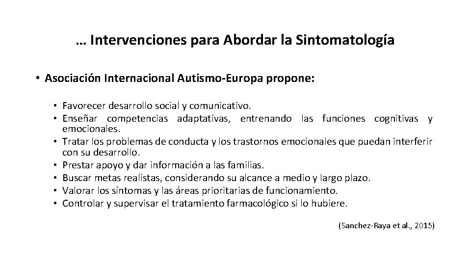 … Intervenciones para Abordar la Sintomatología • Asociación Internacional Autismo-Europa propone: • Favorecer desarrollo