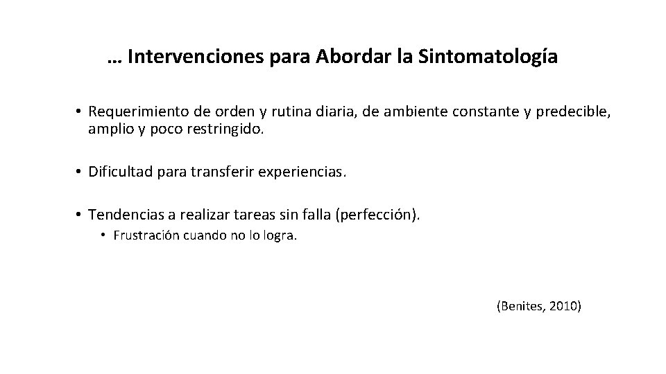 … Intervenciones para Abordar la Sintomatología • Requerimiento de orden y rutina diaria, de