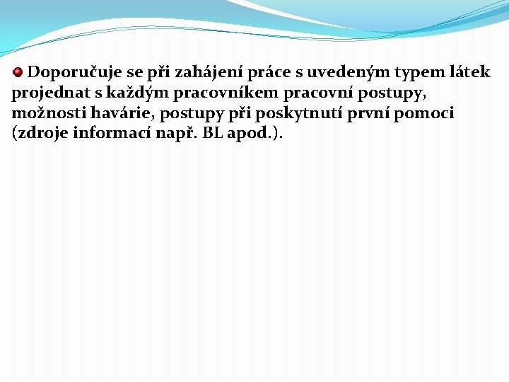 Doporučuje se při zahájení práce s uvedeným typem látek projednat s každým pracovníkem pracovní